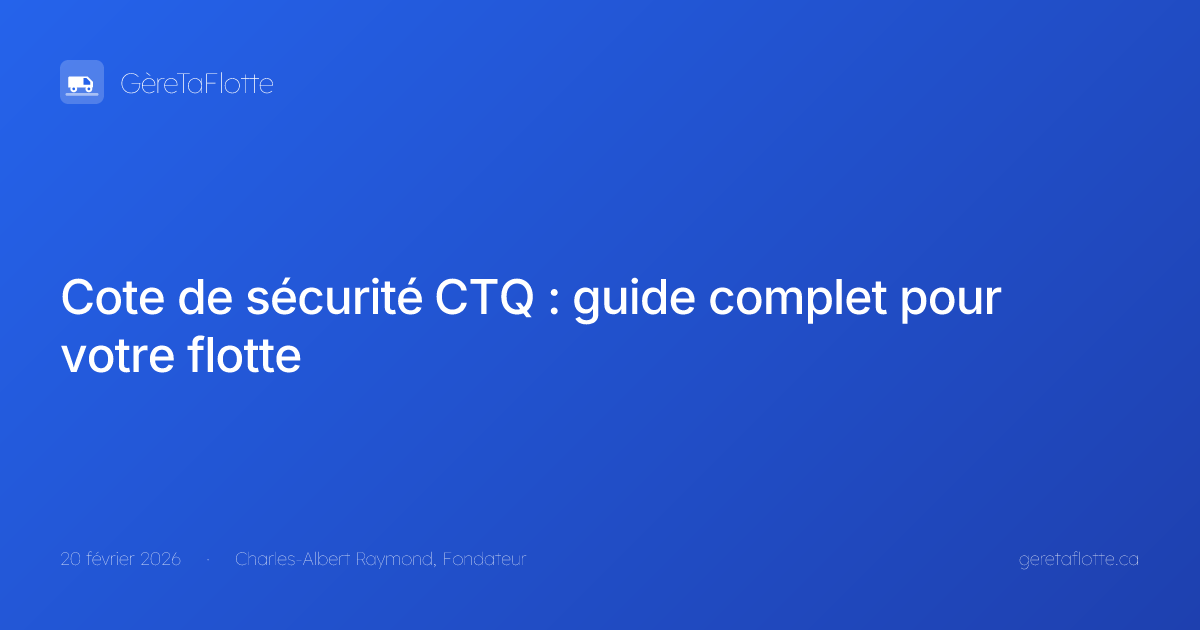 Cote de sécurité CTQ : guide complet pour votre flotte - GèreTaFlotte